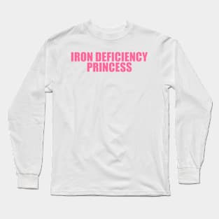 Iron Deficiency Princess Shirt - Funny T-Shirts, Gag Gifts, Meme Shirts, Parody Gifts, Ironic Tees, Dark Humor Long Sleeve T-Shirt